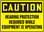 Accuform Signs® 10" X 14" Black/Yellow Plastic Safety Sign "CAUTION HEARING PROTECTION REQUIRED WHILE EQUIPMENT IS OPERATING"