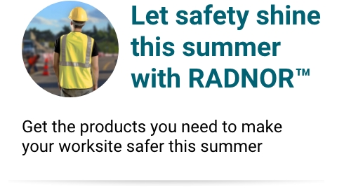 Get the products you need to make your worksite safer this summer.