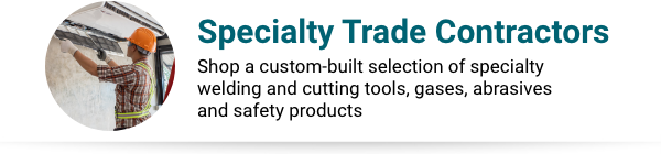 Specialty Trade Contractors - Shop a custom-built selection of specialty welding and cutting tools, gases, abrasives and safety products.