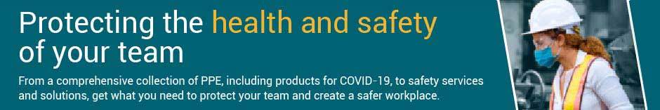 Protecting the health and safety of your team - from a comprehensive collection of PPE, including products for COVID-19, to safety services and solutions, get what you need to protect your team and create a safer workplace.