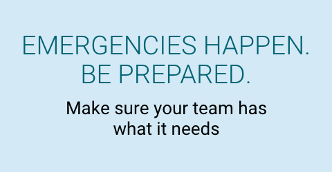 Be Prepared for Emergencies! Emergencies happen. Be prepared. Make sure your team has what it needs