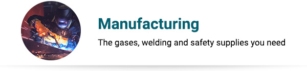 Manufacturing Product Collection The gases, welding and safety supplies you need