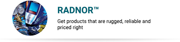 RADNOR™ Get products that are rugged, reliable and priced right