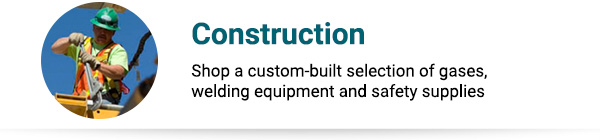 Construction Shop a custom-built selection of gases, welding equipment and safety supplies