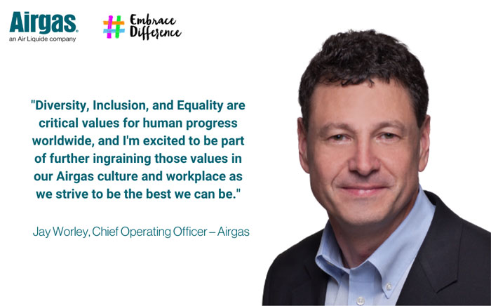 Diversity, Inclusion, and Equality are critical values for human progress worldwide, and I'm excited to be part of further ingraining those values in our Airgas culture and workplace as we strive to be the best we can be.
