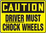 Accuform Signs® 10" X 14" Yellow/Black Plastic Safety Sign "CAUTION DRIVER MUST CHOCK WHEELS"